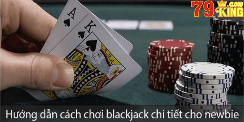 Blackjack Là Gì? Hướng Dẫn Cách Chơi Blackjack Chi Tiết Nhất 7 Hướng dẫn cách chơi blackjack chi tiết cho newbie