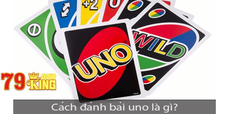 Cách đánh bài uno là gì?