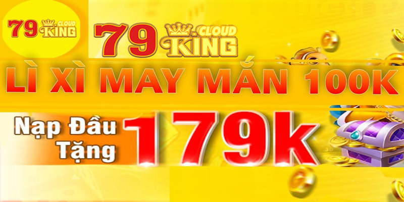 KM 79king - Ưu Đãi Nạp Đầu 79king Tặng 179K Tiền Thật 4 KM 79king - Ưu đãi nạp đầu 79king tặng 179K tiền thật