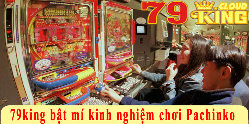 Pachinko Là Gì? 79king Bật Mí Kinh Nghiệm Chơi Pachinko 9 Những điều người chơi cần lưu khi chơi Pachinko là gì?