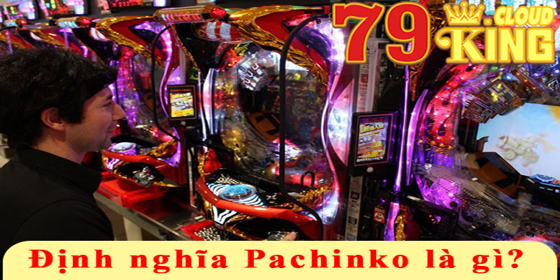 Pachinko Là Gì? 79king Bật Mí Kinh Nghiệm Chơi Pachinko 6 Định nghĩa Pachinko là gì?