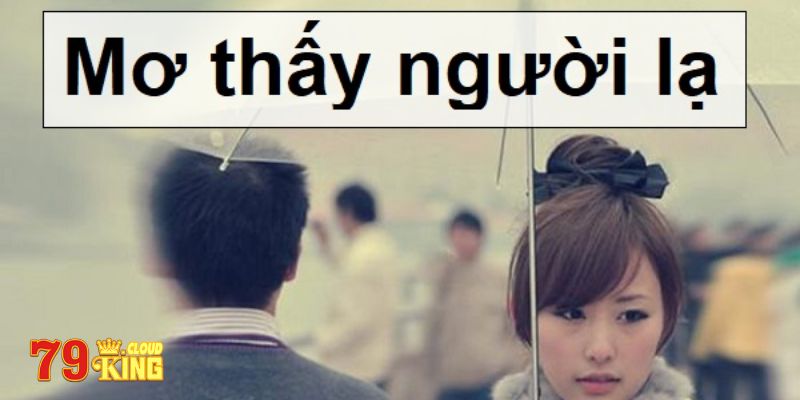 Mơ Thấy Người Lạ Nhiều Lần - Tiên Tri Con Số May Mắn 7 Tiên tri con số may mắn khi nằm mơ thấy người lạ nhiều lần