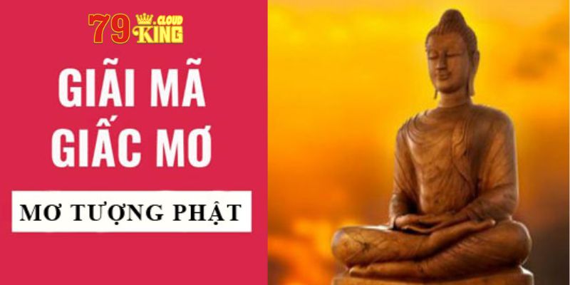 Nằm mơ thấy tượng Phật mang ý nghĩa như thế nào?