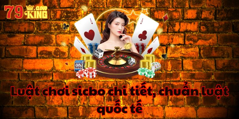 Luật chơi Sicbo chi tiết Luật chơi Sicbo chi tiết